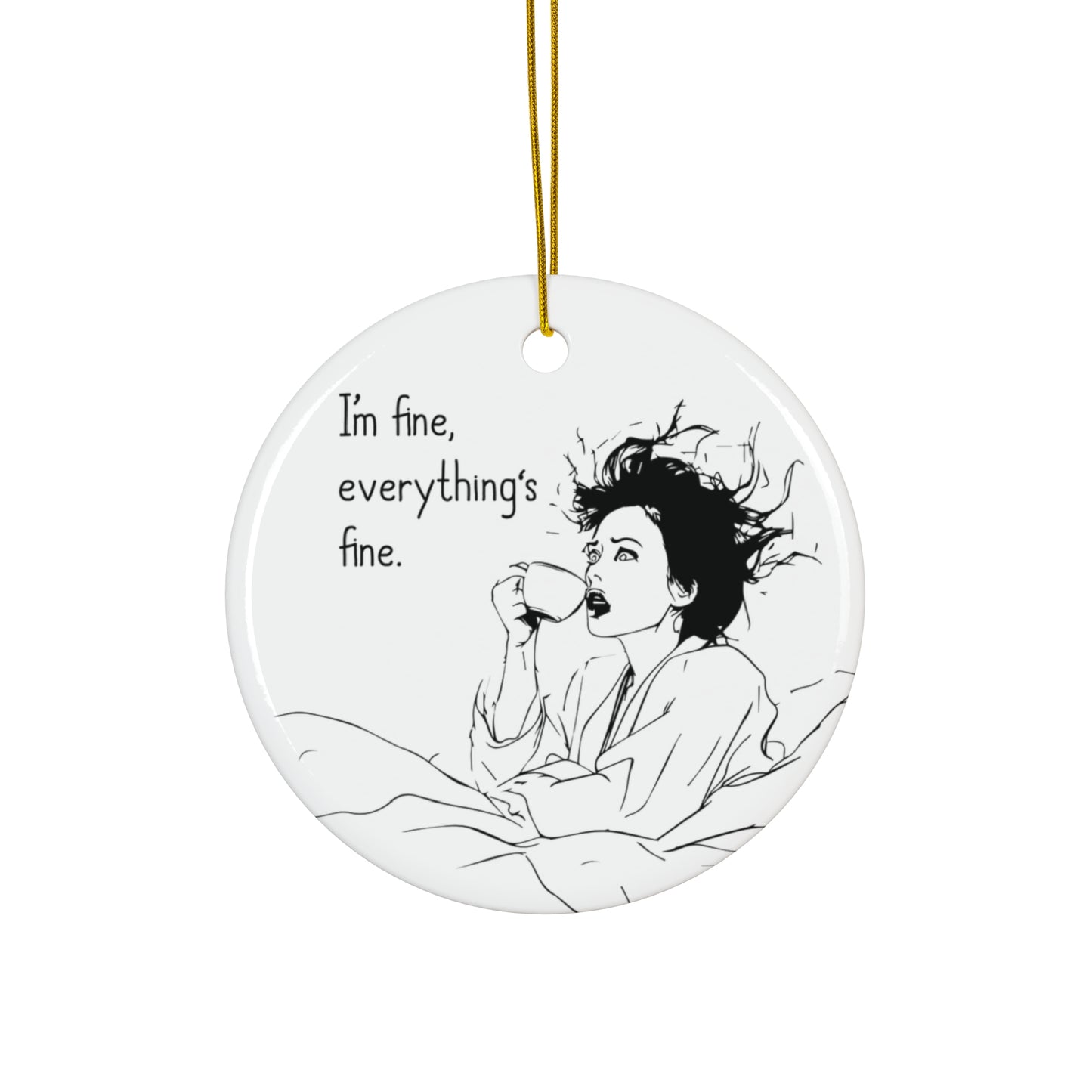 I'm Fine, Everything's Fine Christmas Ornament | Funny Holiday Decor | Hilarious Gift for Moms Surviving Holiday Chaos
