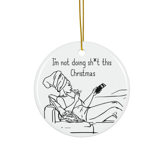 I'm Not Doing Sh*t This Christmas Ornament | Funny Holiday Decor | Perfect Gift for Moms | Christmas Gifts for Women | Holiday Chaos